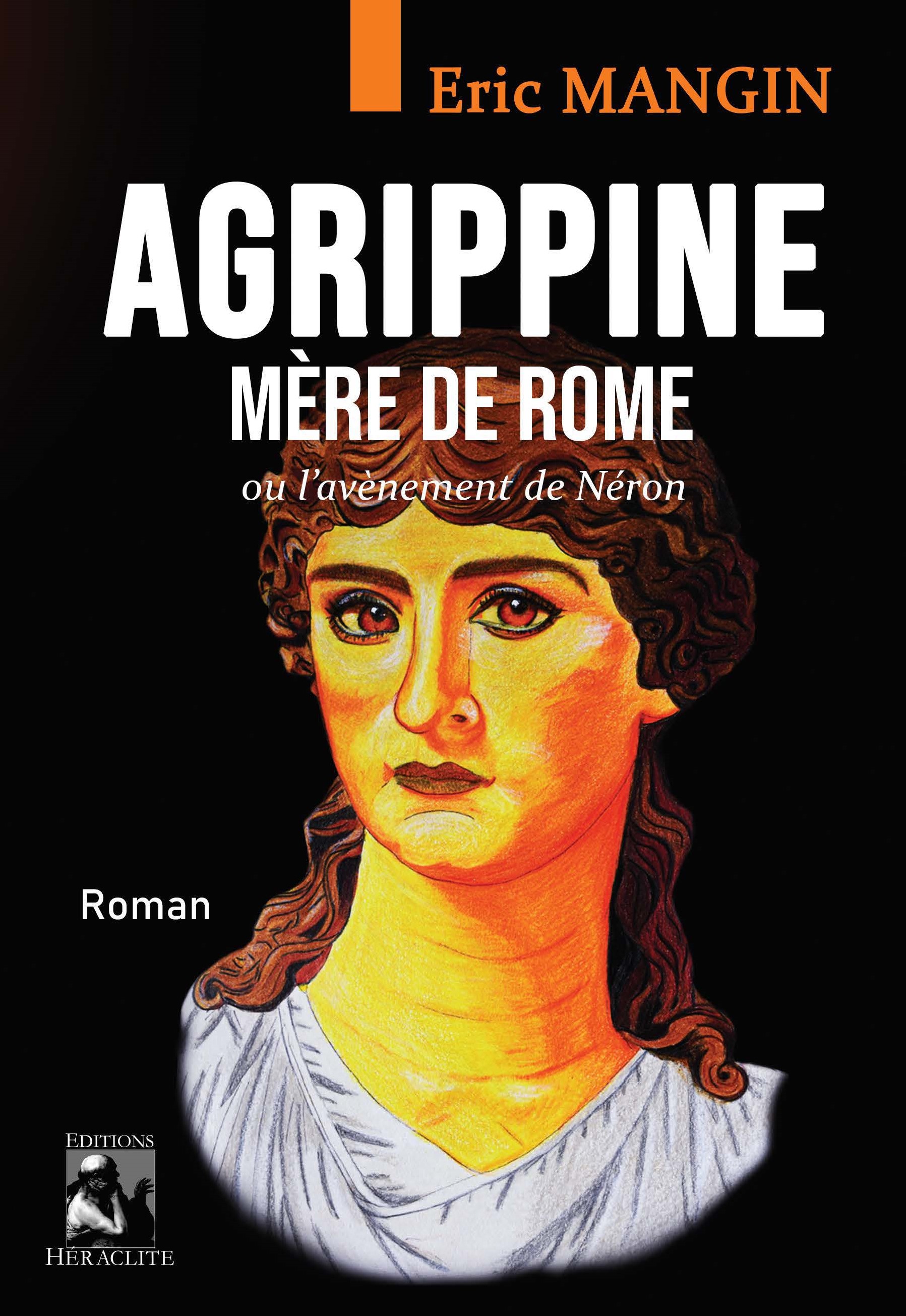 Agrippine, Mère de Rome ou l'avènement de Néron - editions-heraclite.fr